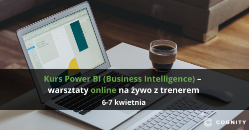 Kurs Power BI (Business Intelligence) - warsztaty online na żywo z trenerem