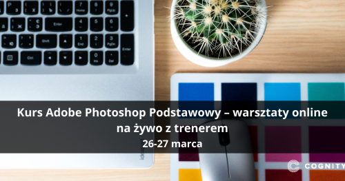 Kurs Adobe Photoshop Podstawowy - warsztaty online na żywo z trenerem