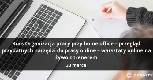 Kurs Organizacja pracy przy home office - przegląd przydatnych narzędzi do pracy online - warsztaty online na żywo z trenerem