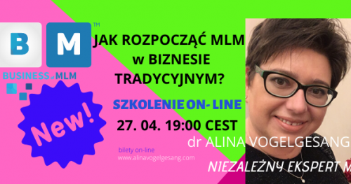 JAK ROZPOCZĄĆ MLM w BIZNESIE TRADYCYJNYM? z dr Aliną Vogelgesang ON LINE