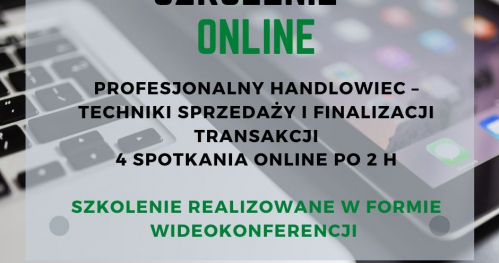 PROFESJONALNY HANDLOWIEC - TECHNIKI SPRZEDAŻY I FINALIZACJI TRANSAKCJI - Szkolenie ONLINE intensywne szkolenie 4 spotkania online po 2 h