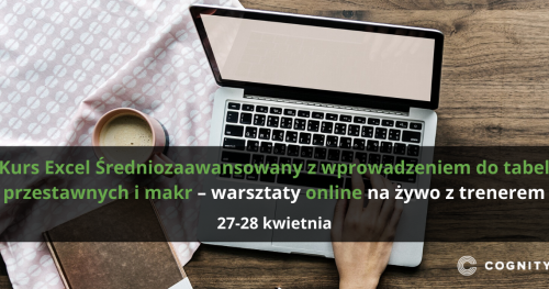Kurs Excel Średniozaawansowany z wprowadzeniem do tabel przestawnych i makr - warsztaty online na żywo z trenerem