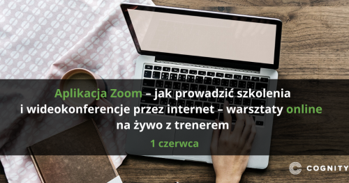 Kurs Aplikacja Zoom - jak prowadzić szkolenia i wideokonferencje przez internet - warsztaty online na żywo z trenerem