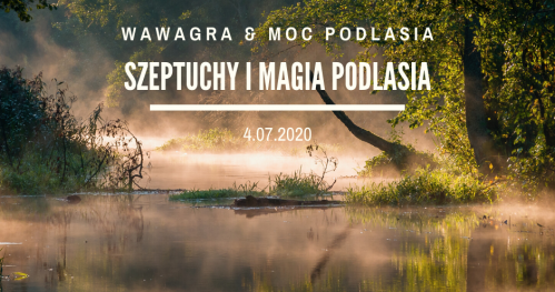 WawaGra: Szeptuchy i magia Podlasia 4.07.2020