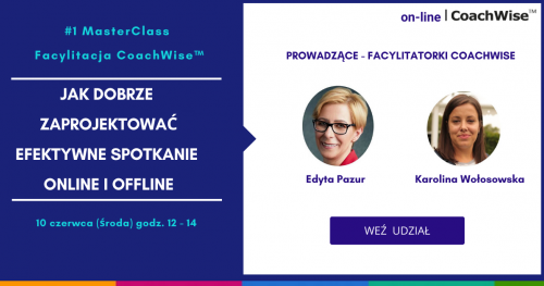 #1. MasterClass: - Jak dobrze zaprojektować EFEKTYWNE SPOTKANIE online i offline - 10 czerwca (środa), godz. 12 - 14