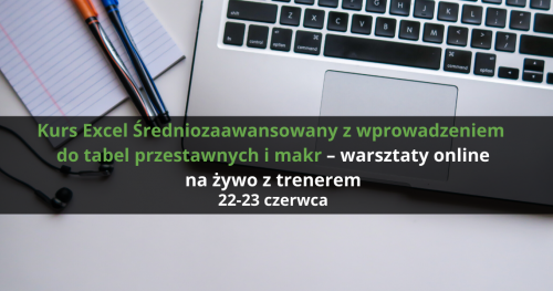 Kurs Excel Średniozaawansowany z wprowadzeniem do tabel przestawnych i makr - warsztaty online na żywo z trenerem