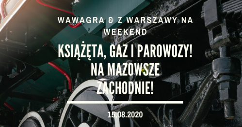 WawaGra: Książęta, gaz i parowozy - Mazowsze Zachodnie!