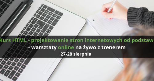 Kurs HTML - projektowanie stron internetowych od podstaw - warsztaty online na żywo z trenerem