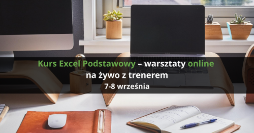 Kurs Excel Podstawowy - wstęp do formuł, wykresów i analizy danych - warsztaty online na żywo z trenerem