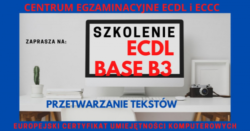 ECDL Europejski Certyfikat Umiejętności Komputerowych ECDL BASE - MODUŁ B3-Szkolenie przygotowujące do egzaminu