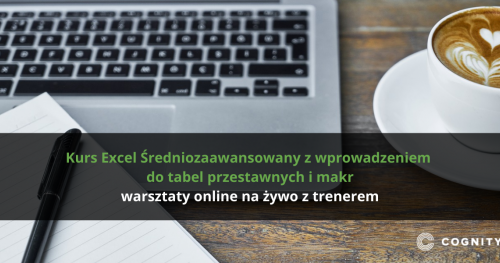 Kurs Excel Średniozaawansowany z wprowadzeniem do tabel przestawnych i makr - warsztaty online na żywo z trenerem