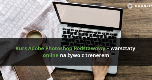 Kurs Adobe Photoshop Podstawowy - warsztaty online na żywo z trenerem