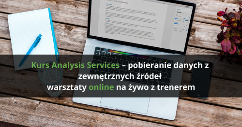 Kurs Analysis Services - pobieranie danych z zewnętrznych źródeł - warsztaty online na żywo z trenerem
