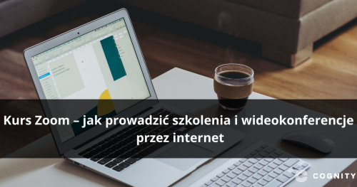 Kurs Zoom - jak prowadzić szkolenia i wideokonferencje przez internet
