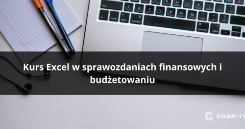 Kurs Excel w sprawozdaniach finansowych i budżetowaniu