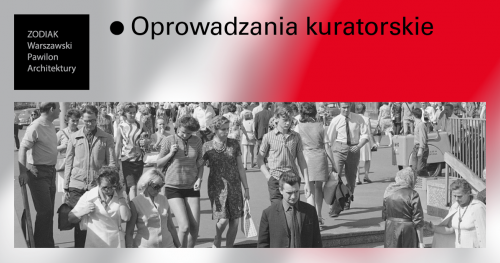 Oprowadzanie kuratorskie po wystawie Ściana Wschodnia. Architektura Zbigniewa Karpińskiego