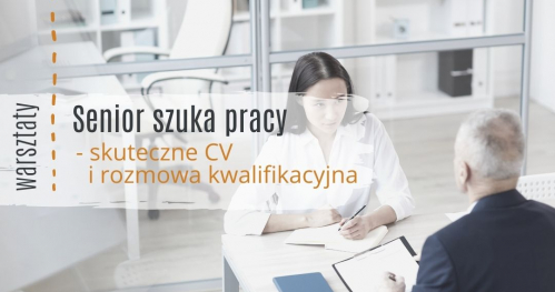 Warsztaty: Senior szuka pracy - skuteczne CV i rozmowa rekrutacyjna