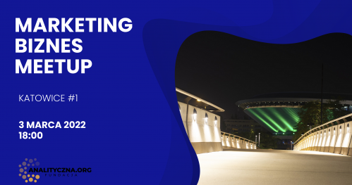 Marketing Biznes MeetUp - Katowice #1