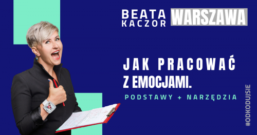 Jak pracować z emocjami - podstawy + narzędzia, BEATA KACZOR, 1-2 PAŹDZIERNIKA Warszawa