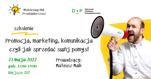 23.05 Promocja, marketing, komunikacja czyli jak sprzedać swój pomysł - Młodzieżowy Klub Przedsiębiorczości