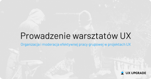 Prowadzenie warsztatów UX - zdalne szkolenie UX Upgrade