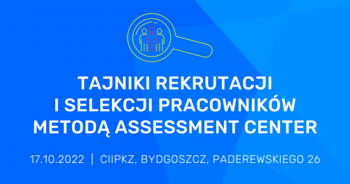 Tajniki rekrutacji i selekcji pracowników metodą Assessment Center - stacjonarnie!