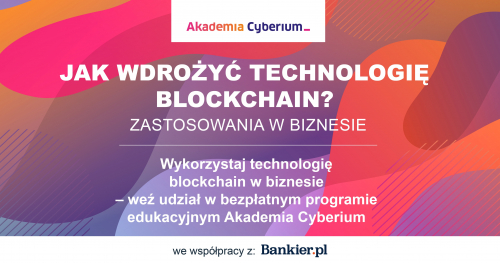 Akademia Cyberium: Jak wdrożyć technologię blockchain? Zastosowania w biznesie