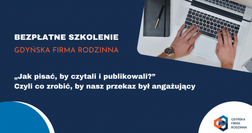 "Jak pisać, by czytali i publikowali?" Czyli co zrobić, by nasz przekaz był angażujący. - bezpłatne szkolenie dla Gdyńskich Firm Rodzinnych