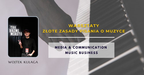 Warsztaty, temat: Jak pisać o muzyce? - Media & Communication & Music Business