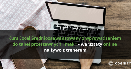 Kurs Excel Średniozaawansowany z wprowadzeniem do tabel przestawnych i makr