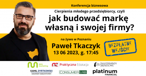 Paweł Tkaczyk - Cierpienia młodego przedsiębiorcy, czyli jak budować markę własną i swojej firmy?