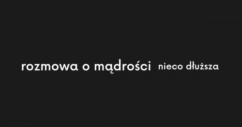 rozmowa o mądrości (nieco dłuższa)