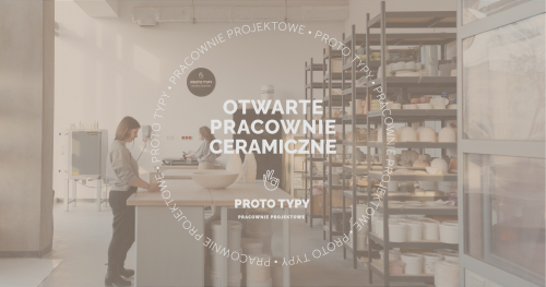 PROTO TYPY - otwarta pracownia ceramiczna // czerwiec