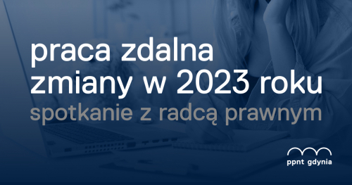 Praca zdalna - zmiany w 2023 r. - spotkanie z radcą prawnym