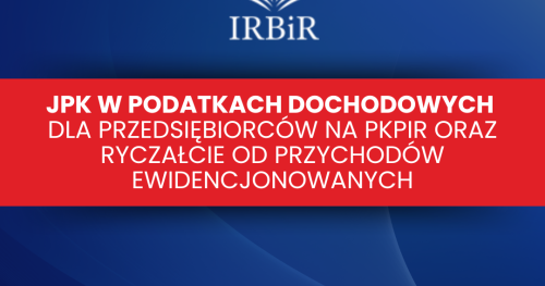 JPK w podatkach dochodowych dla przedsiębiorców na PKPiR oraz ryczałcie od przychodów ewidencjonowanych