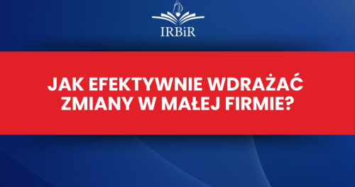 Jak efektywnie wdrażać zmiany w małej firmie?