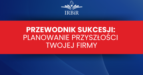 Przewodnik Sukcesji: Planowanie Przyszłości Twojej Firmy