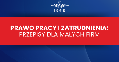 Prawo Pracy i Zatrudnienia: Przepisy dla małych firm