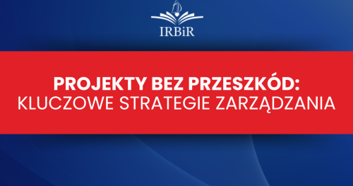 Projekty bez Przeszkód: Kluczowe Strategie Zarządzania