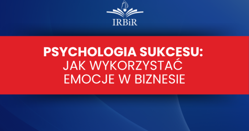 Psychologia Sukcesu: Jak Wykorzystać Emocje w Biznesie