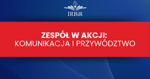 Zespół w akcji: Komunikacja i Przywództwo