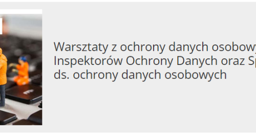 Warsztaty z ochrony danych osobowych dla Inspektorów Ochrony Danych oraz Specjalistów ds. ochrony danych osobowych