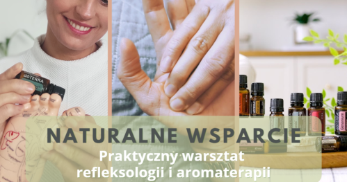 Naturalne wsparcie - praktyczny warsztat refleksologii i aromaterapii
