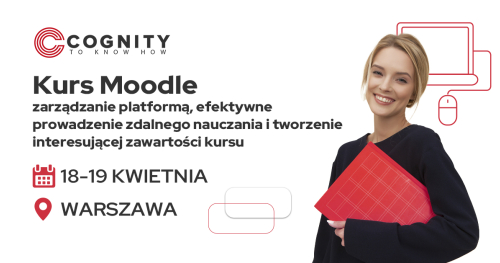 Kurs Moodle - zarządzanie platformą, efektywne prowadzenie zdalnego nauczania i tworzenie interesującej zawartości kursu