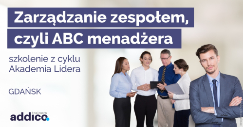 Zarządzanie zespołem czyli ABC menedżera - szkolenie z cyklu Akademia Lidera (GDAŃSK)