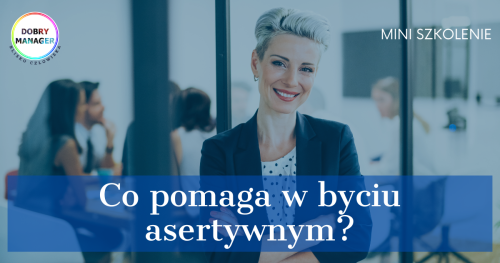 Co pomaga w byciu asertywnym? - mini-szkolenie
