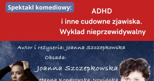 Spektakl "ADHD i inne cudowne zjawiska. Wykład nieprzewidywalny" i otwarcie Festiwalu Neuroróżnorodności