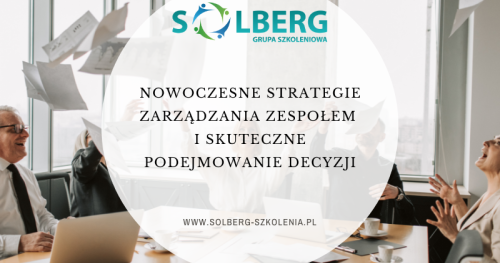 NOWOCZESNE STRATEGIE ZARZĄDZANIA ZESPOŁEM I SKUTECZNE PODEJMOWANIE DECYZJI
