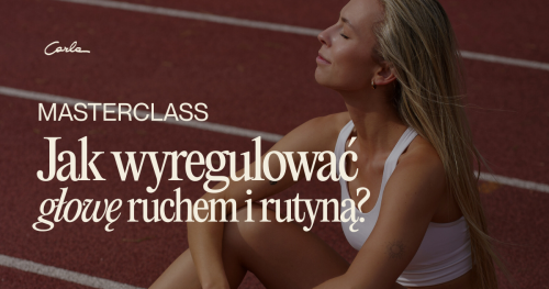 Masterclass: Jak wyregulować głowę ruchem i rutyną?