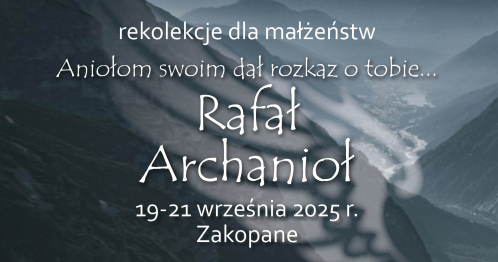 Rekolekcje dla małżeństw "Aniołom swoim dał rozkaz o tobie... Rafał Archanioł"
